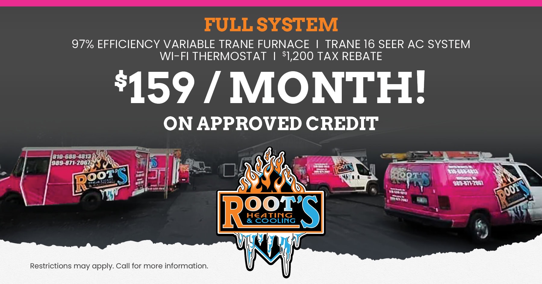 Root's Heating & Cooling HVAC special for a new Full System. $159 per month on approved credit. Call for details.