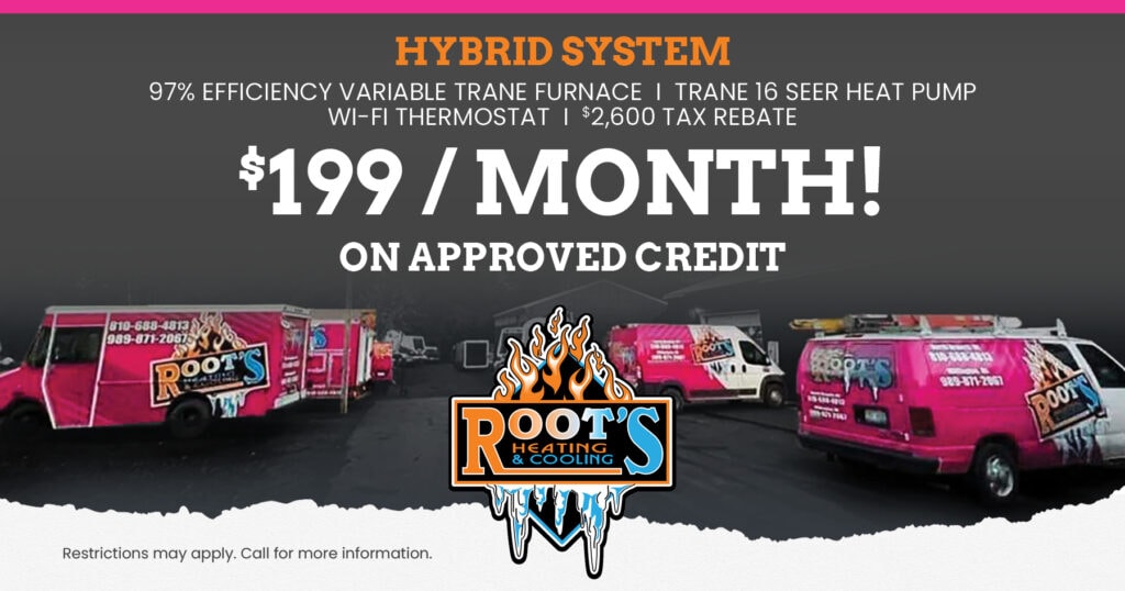 Root's Heating & Cooling HVAC special for a new Hybrid System. $199 per month on approved credit. Call for details.